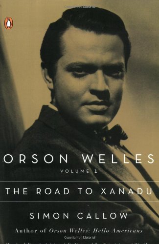 Orson Welles: Volume 1: The Road to Xanadu