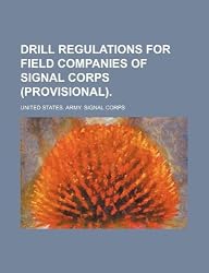 Drill Regulations for Field Companies of Signal Corps (Provisional).
