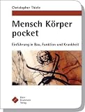 Mensch K�rper pocket: Einf�hrung in Bau, Funktion und Krankheit - Christopher Thiele