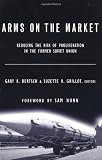 Arms on the Market: Reducing the Risk of Proliferation in the Former Soviet Union