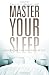 Master Your Sleep - Proven Methods Simplified