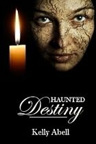 Haunted Destiny by Kelly Abell
