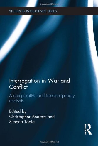 Interrogation in War and Conflict: A Comparative and Interdisciplinary Analysis (Studies in Intelligence)