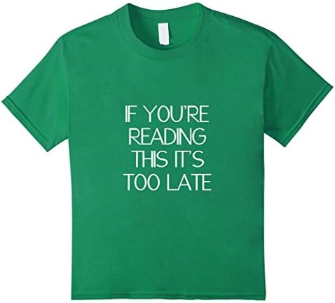 Kids If You're Reading This It's Too Late T-Shirt 6 Kelly Green
