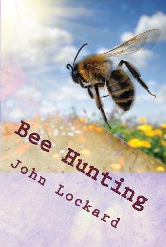 bee hunting a book of valuable information for bee hunters tell how to line bees to trees etc