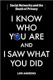 I Know Who You Are & I Saw What You Did Social Networks & the Death of Privacy