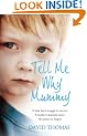 Tell Me Why, Mummy: A Little Boy's Struggle to Survive. A Mother's Shameful Secret. The Power to Forgive.