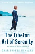 The Tibetan Art of Serenity: How to Heal Fear and Gain Contentment