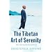 The Tibetan Art of Serenity: How to Heal Fear and Gain Contentment
