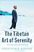The Tibetan Art of Serenity: How to Heal Fear and Gain Contentment