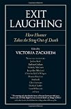 Exit Laughing: How Humor Takes the Sting Out of Death (Io)