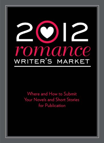 2012 Romance Writer's Market: Where and how to submit your novels and short stories for publication