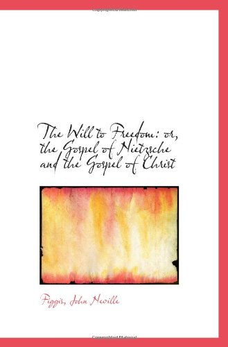 The Will to Freedom: or, the Gospel of Nietzsche and the Gospel of Christ