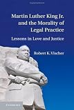Martin Luther King Jr. and the Morality of Legal Practice: Lessons in Love and Justice