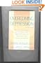 Overcoming Depression: Respected Reference for the Millions Who Suffer from Depression and Manic Depression and for Their Families