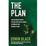 The Plan: How to Rescue Society the Day the Oil Stops--or the Day Before