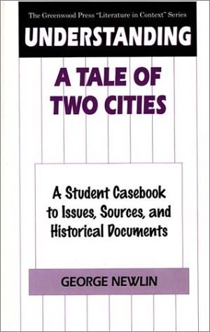 Understanding A Tale of Two Cities: A Student Casebook to Issues, Sources, and Historical Documents (The Greenwood Press 
