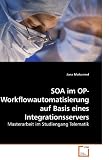 SOA im OP- Workflowautomatisierung auf Basis eines Integrationsservers: Masterarbeit im Studiengang Telematik