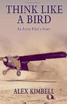 Think Like a Bird: An Army Pilot's Story