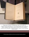 Princely Place: A Look at the History of Princeton University, Its Founders, the Campus and Famous Alumni, Including Steve Forbes, Sonia Sotomayer, Aaron Burr, David Duchovny and More