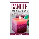 candle making at home quick and easy guide to making beautiful candles candle making how to make candles 