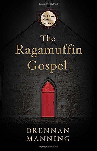 the ragamuffin gospel good news for the bedraggled beat up and burnt out