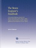 The Steam Engineer's Handbook: A Convenient Reference Book for All Persons Interested in Steam Boilers, Steam Engines, Steam Turbines, and the Auxiliary Appliances and Machinery of Power Plants,