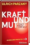 Kraft und Mut statt Angst und Wut: Die Berliner Predigten
