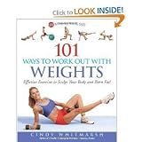 101 Ways to Work Out with Weights: Effective Exercises to Sculpt Your Body and Burn Fat! [Paperback]