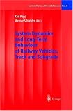 System Dynamics and Long-Term Behaviour of Railway Vehicles, Track and Subgrade