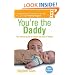 You're the Daddy: The Art of Being a Great Dad: The Ultimate Guide to Being a New Dad for Blokes