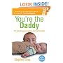 You're the Daddy: The Art of Being a Great Dad: The Ultimate Guide to Being a New Dad for Blokes