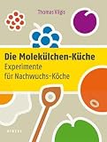  : Die Molekülchen-Küche: Experimente für Nachwuchs-Köche