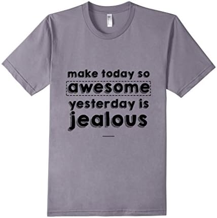 Men's Make Today So Awesome Yesterday is Jealous Positive T-Shirt XL Slate