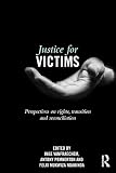 Justice for victims : perspectives on rights, transition and reconciliation