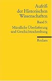 Aufriss der Historischen Wissenschaften: M&uuml;ndliche &Uuml;berlieferung und Geschichtsschreibung: BD 5 - 