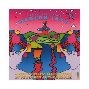 I Got No Kick Against Modern Jazz: A Grp Artist's Celebration of the Songs of the Beatles by George Benson, Diana Krall, McCoy Tyner, Tom Scott, and Ramsey Lewis (Audio CD - 1995)