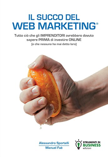 Il Succo del Web Marketing (Italian Edition)