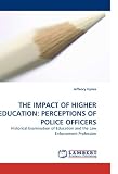 THE IMPACT OF HIGHER EDUCATION: PERCEPTIONS OF POLICE OFFICERS: Historical Examination of Education and the Law Enforcement Profession