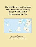The 2009 Report on Consumer Hair Shampoos Containing Soap: World Market Segmentation by City