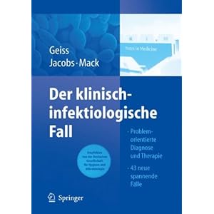 Der klinisch-infektiologische Fall: Problemorientierte Diagnose und Therapie 43 neue, spannende Fäl