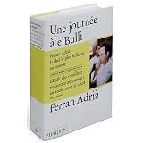 Une journ�e � elBulli : A la d�couverte des id�es, des m�thodes et de la cr�ativit� de Ferran Adri�par Ferran Adri�