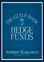 The Little Book of Hedge Funds: What You Need to Know About Hedge Funds but the Managers Won't Tell You (Little Books. Big Profits)