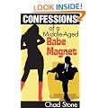 Confessions of a Middle-Aged Babe Magnet: One Man's Brave Adventure into Dating Again in the 21st Century