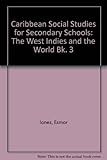 Caribbean social studies for secondary schools. Bk.3, The West Indies and the world