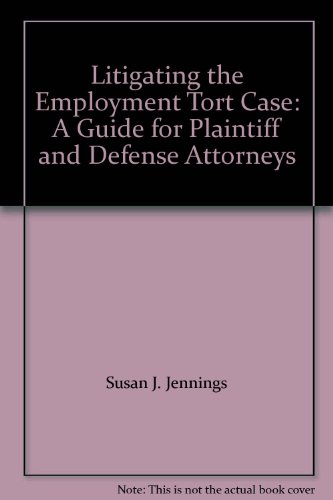 Litigating the Employment Tort Case: A Guide for Plaintiff and Defense Attorneys