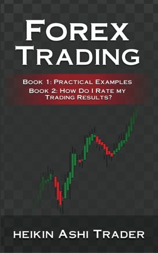 Forex Trading 1-2: 2 Manuscripts: Book 1: Practical Examples Book 2: How Do I Rate my Trading Results? (Volume 1)