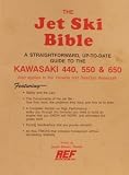 The Jet Ski Bible (a Straightforward, Up-to-date Guide to the Kawasaki 440,550 and 650- Also Applies to the Yamaha and Sea-doo Watercraft)