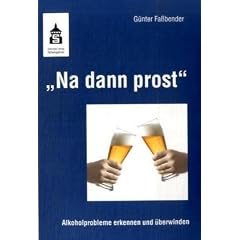 "Na dann prost": Alkoholprobleme erkennen und �berwinden