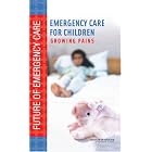 Emergency Care for Children: Growing Pains (Future of Emergency Care) by Committee on the Future of Emergency Care in the United States Health System